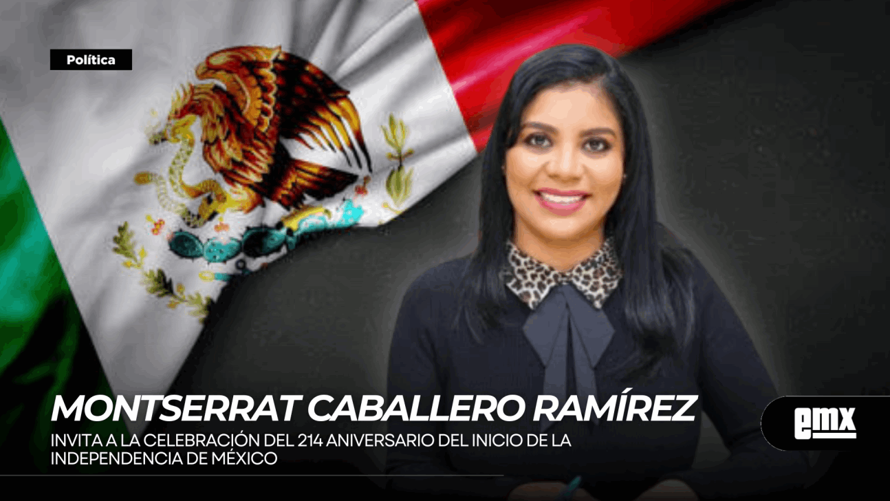 EMX-MONTSERRAT-CABALLERO-RAMÍREZ...-Invita-a-la-celebración-del-214-aniversario-del-inicio-de-la-Independencia-de-México