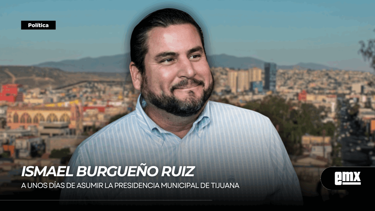 EMX-ISMAEL-BURGUEÑO-RUIZ...-A-unos-días-de-asumir-la-presidencia-municipal-de-Tijuana